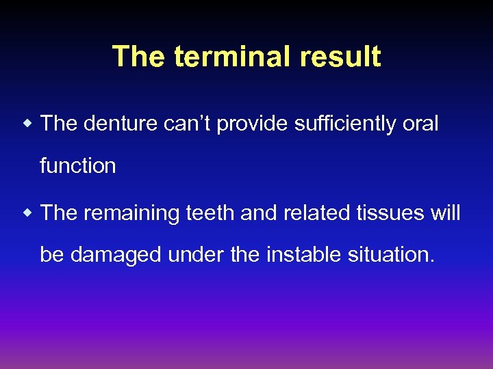 The terminal result w The denture can’t provide sufficiently oral function w The remaining