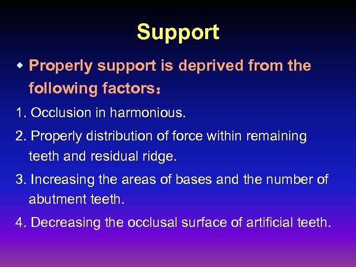 Support w Properly support is deprived from the following factors： 1. Occlusion in harmonious.