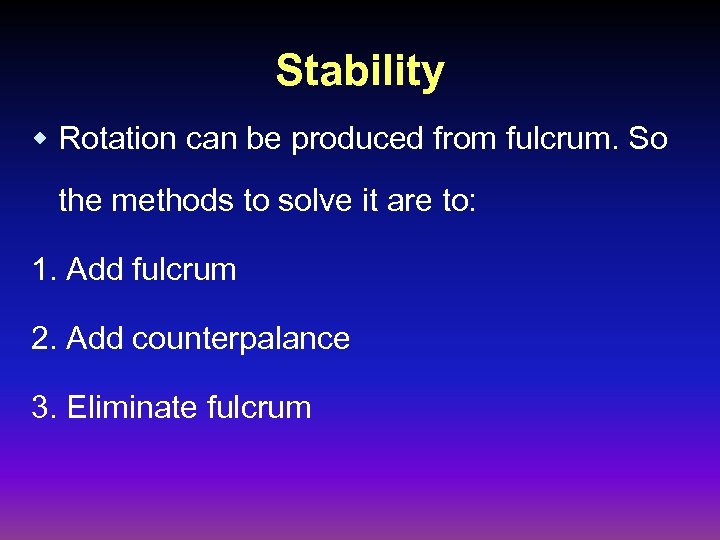 Stability w Rotation can be produced from fulcrum. So the methods to solve it