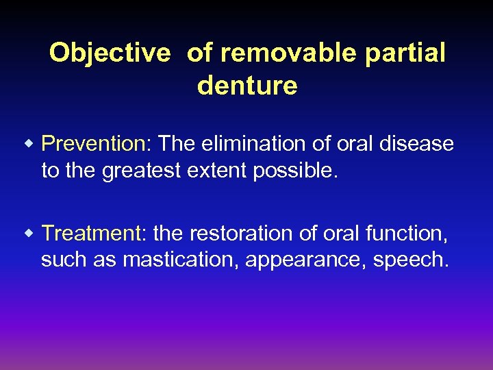 Objective of removable partial denture w Prevention: The elimination of oral disease to the