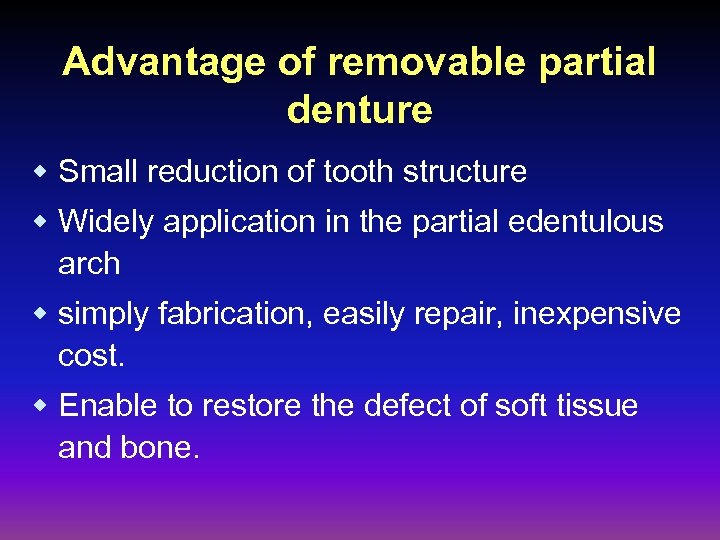 Advantage of removable partial denture w Small reduction of tooth structure w Widely application