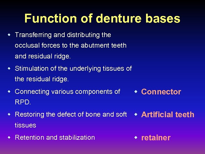 Function of denture bases w Transferring and distributing the occlusal forces to the abutment