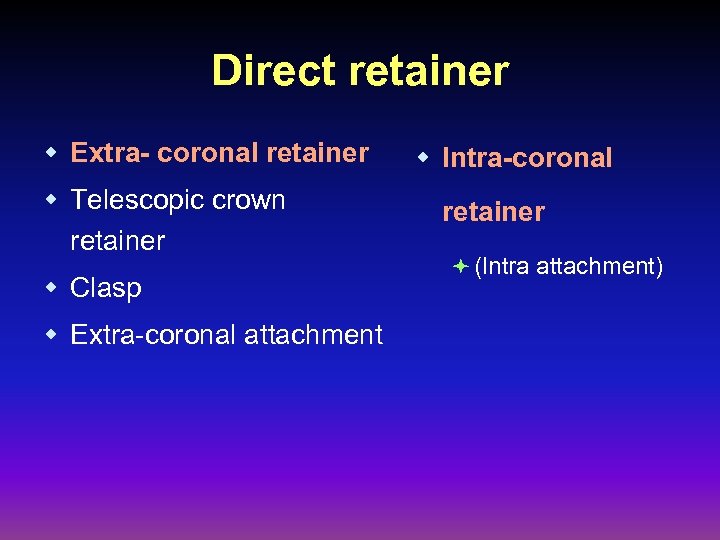 Direct retainer w Extra- coronal retainer w Telescopic crown retainer w Clasp w Extra-coronal