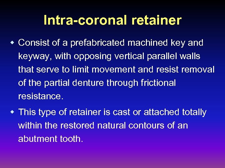 Intra-coronal retainer w Consist of a prefabricated machined key and keyway, with opposing vertical