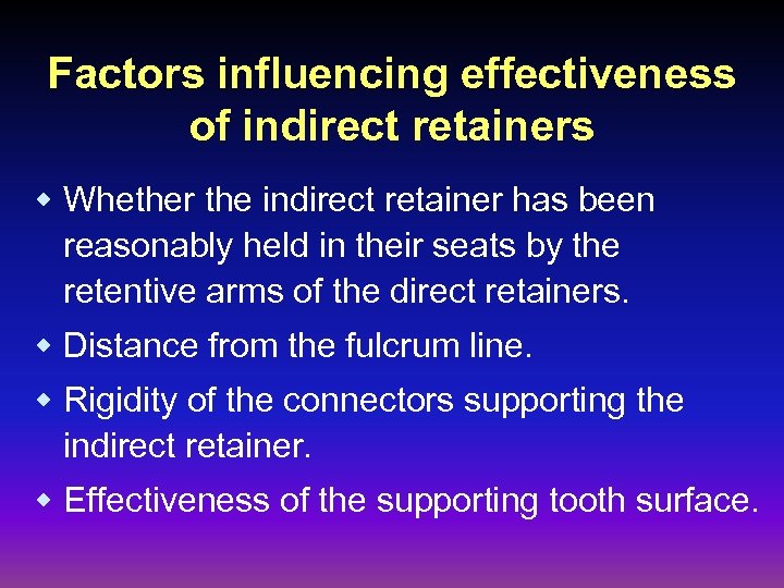 Factors influencing effectiveness of indirect retainers w Whether the indirect retainer has been reasonably