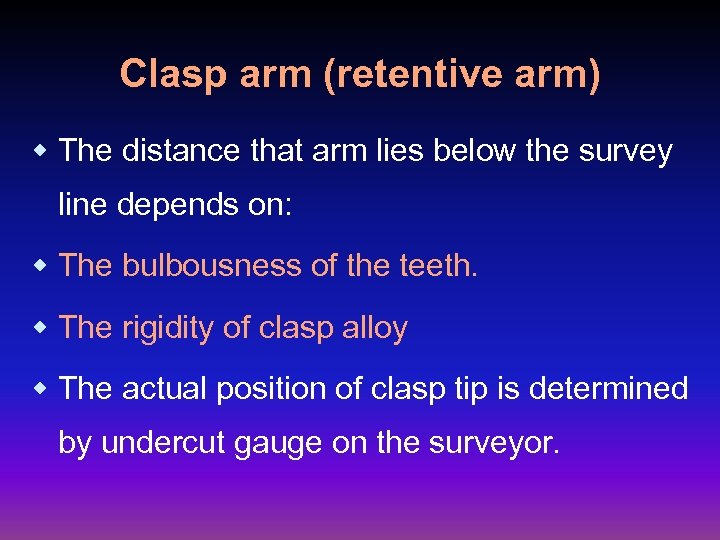 Clasp arm (retentive arm) w The distance that arm lies below the survey line