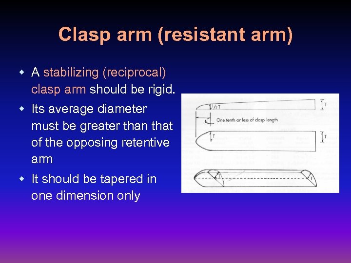 Clasp arm (resistant arm) w A stabilizing (reciprocal) clasp arm should be rigid. w