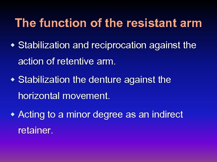 The function of the resistant arm w Stabilization and reciprocation against the action of