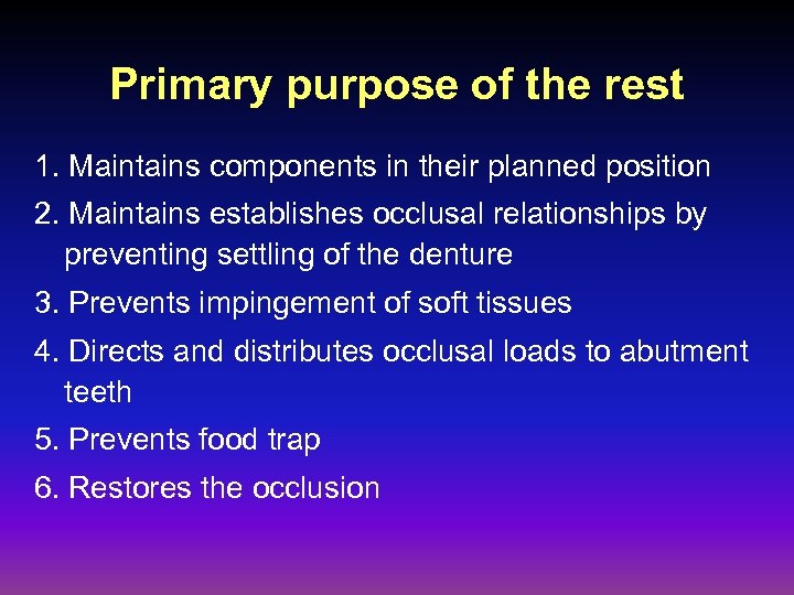 Primary purpose of the rest 1. Maintains components in their planned position 2. Maintains