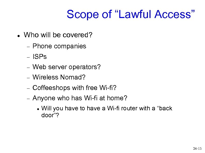Scope of “Lawful Access” Who will be covered? Phone companies ISPs Web server operators?