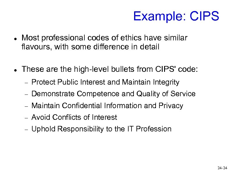 Example: CIPS Most professional codes of ethics have similar flavours, with some difference in