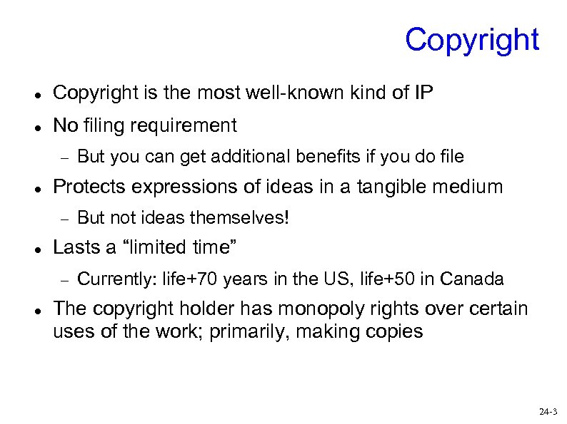 Copyright is the most well-known kind of IP No filing requirement Protects expressions of
