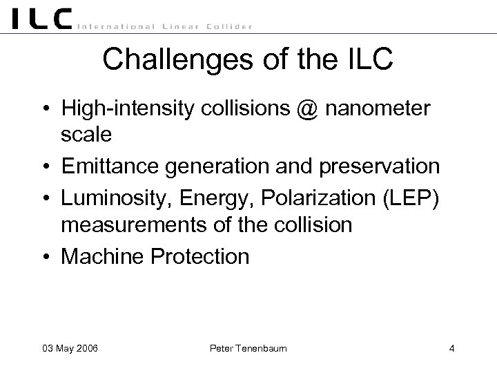 Challenges of the ILC • High-intensity collisions @ nanometer scale • Emittance generation and