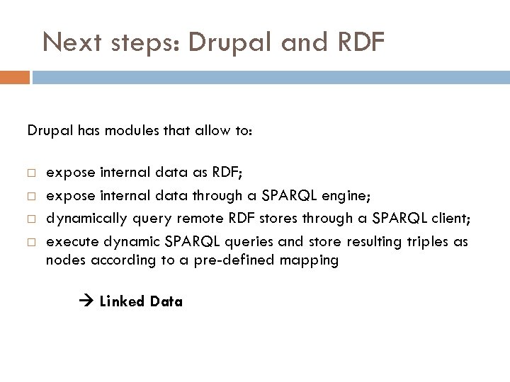 Next steps: Drupal and RDF Drupal has modules that allow to: expose internal data