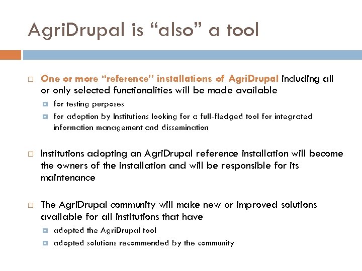 Agri. Drupal is “also” a tool One or more “reference” installations of Agri. Drupal