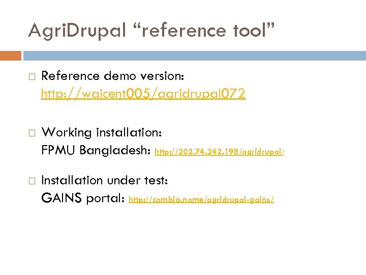 Agri. Drupal “reference tool” Reference demo version: http: //waicent 005/agridrupal 072 Working installation: FPMU