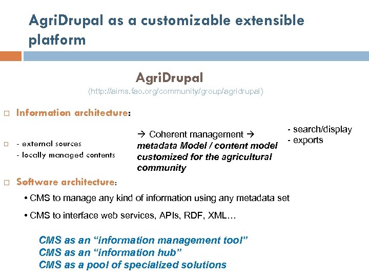 Agri. Drupal as a customizable extensible platform Agri. Drupal (http: //aims. fao. org/community/group/agridrupal) Information