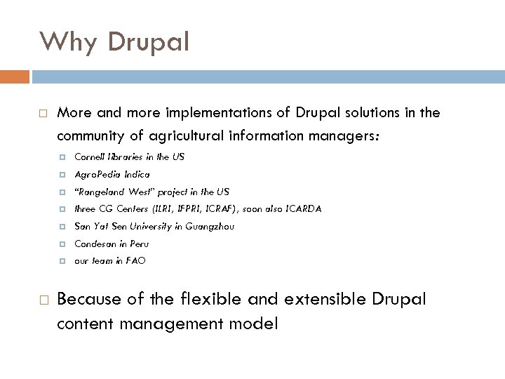 Why Drupal More and more implementations of Drupal solutions in the community of agricultural