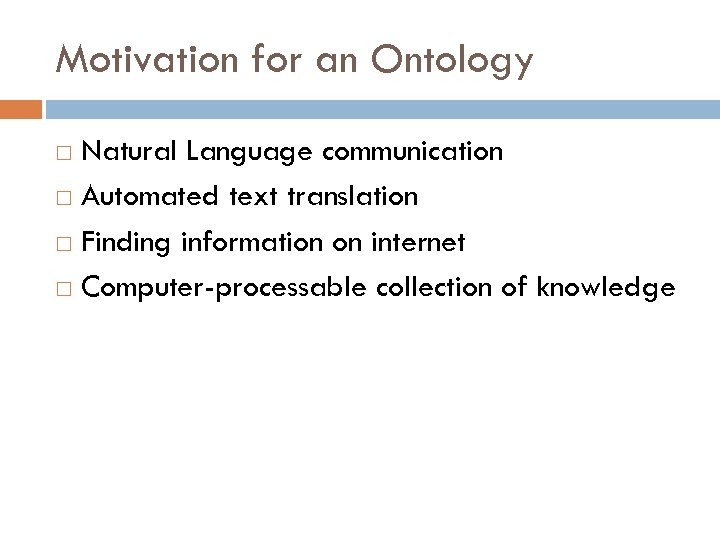 Motivation for an Ontology Natural Language communication Automated text translation Finding information on internet