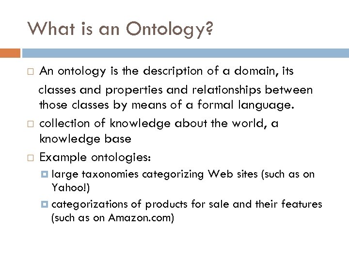 What is an Ontology? An ontology is the description of a domain, its classes