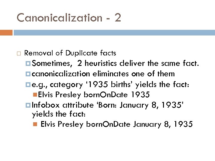 Canonicalization - 2 Removal of Duplicate facts Sometimes, 2 heuristics deliver the same fact.