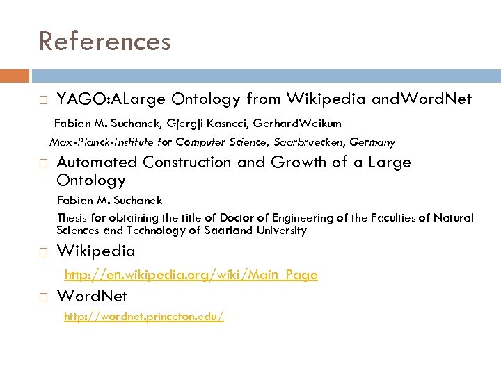 References YAGO: ALarge Ontology from Wikipedia and. Word. Net Fabian M. Suchanek, Gjergji Kasneci,