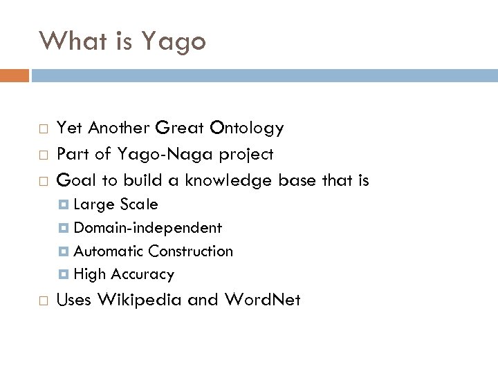 What is Yago Yet Another Great Ontology Part of Yago-Naga project Goal to build
