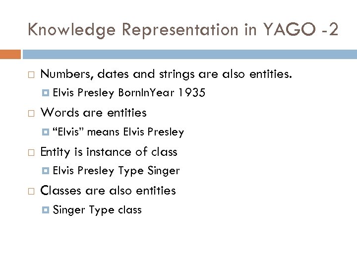 Knowledge Representation in YAGO -2 Numbers, dates and strings are also entities. Elvis Presley