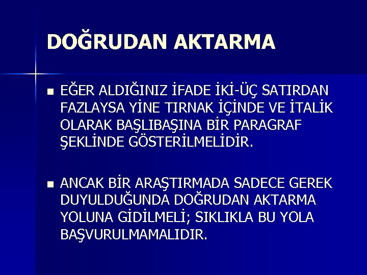 DOĞRUDAN AKTARMA n EĞER ALDIĞINIZ İFADE İKİ-ÜÇ SATIRDAN FAZLAYSA YİNE TIRNAK İÇİNDE VE İTALİK