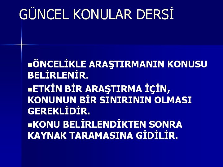 GÜNCEL KONULAR DERSİ nÖNCELİKLE ARAŞTIRMANIN KONUSU BELİRLENİR. n. ETKİN BİR ARAŞTIRMA İÇİN, KONUNUN BİR