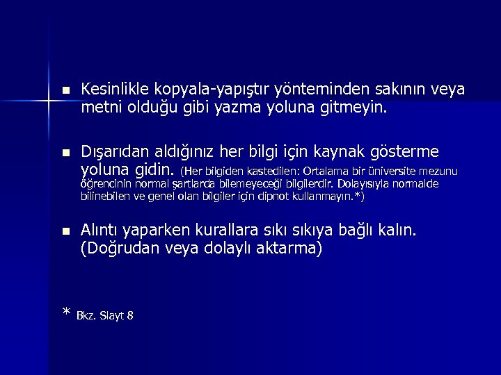 n Kesinlikle kopyala-yapıştır yönteminden sakının veya metni olduğu gibi yazma yoluna gitmeyin. n Dışarıdan