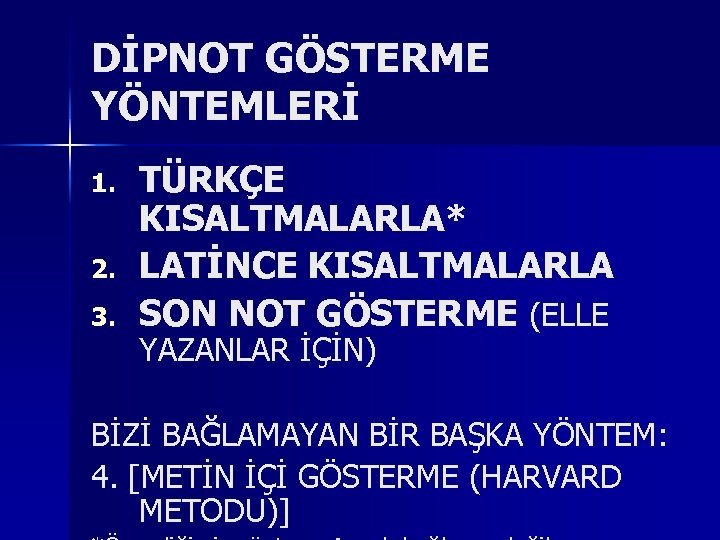 DİPNOT GÖSTERME YÖNTEMLERİ 1. 2. 3. TÜRKÇE KISALTMALARLA* LATİNCE KISALTMALARLA SON NOT GÖSTERME (ELLE