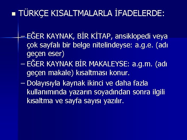 n TÜRKÇE KISALTMALARLA İFADELERDE: – EĞER KAYNAK, BİR KİTAP, ansiklopedi veya çok sayfalı bir