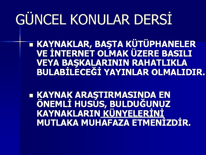 GÜNCEL KONULAR DERSİ n KAYNAKLAR, BAŞTA KÜTÜPHANELER VE İNTERNET OLMAK ÜZERE BASILI VEYA BAŞKALARININ