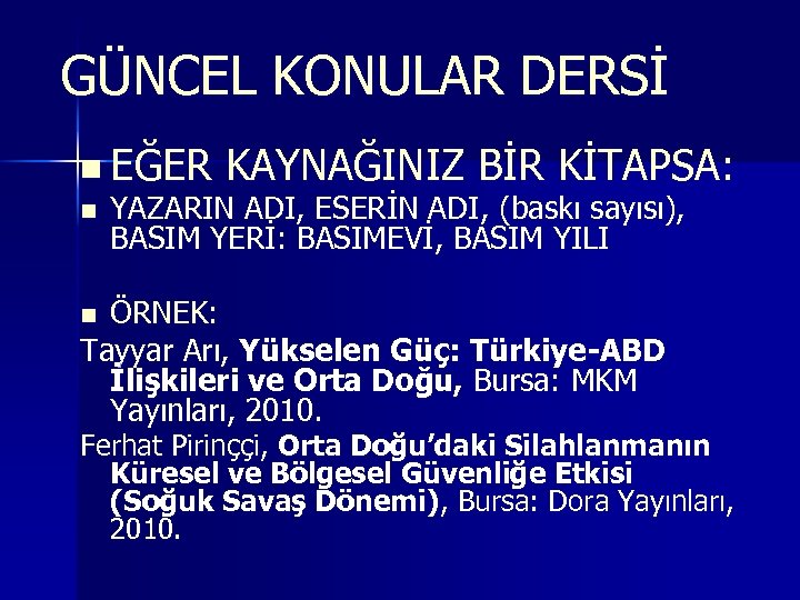 GÜNCEL KONULAR DERSİ n EĞER KAYNAĞINIZ BİR KİTAPSA: n YAZARIN ADI, ESERİN ADI, (baskı