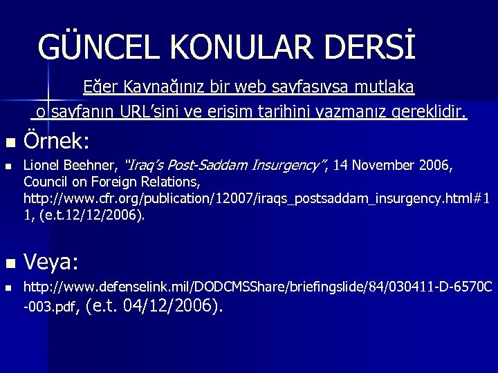 GÜNCEL KONULAR DERSİ Eğer Kaynağınız bir web sayfasıysa mutlaka o sayfanın URL’sini ve erişim