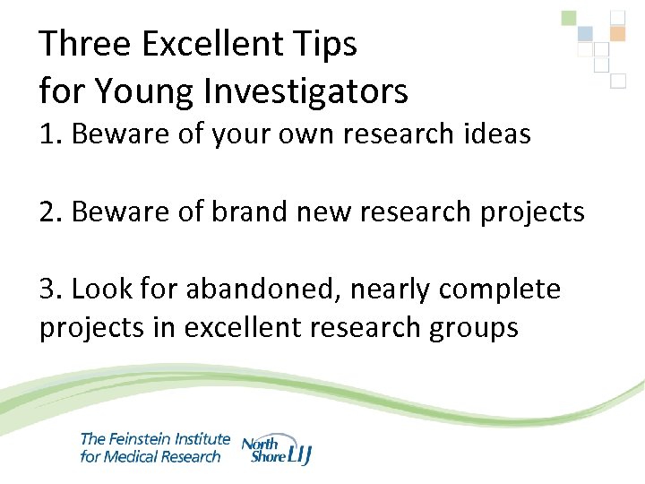 Three Excellent Tips for Young Investigators 1. Beware of your own research ideas 2.