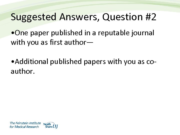 Suggested Answers, Question #2 • One paper published in a reputable journal with you