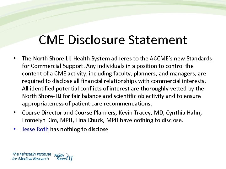 CME Disclosure Statement • The North Shore LIJ Health System adheres to the ACCME’s