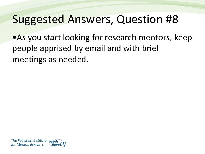 Suggested Answers, Question #8 • As you start looking for research mentors, keep people