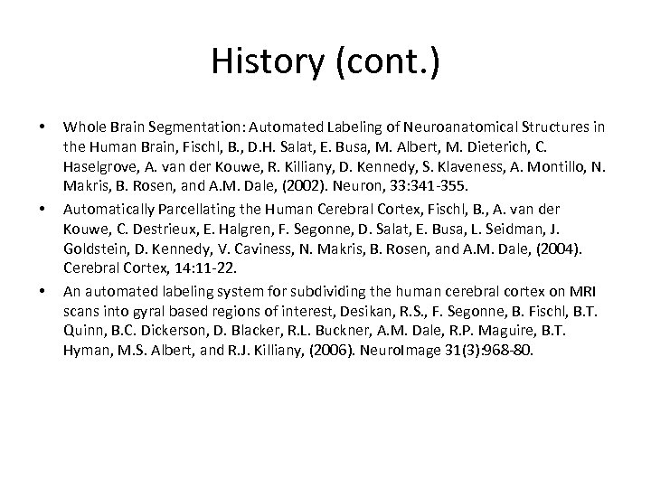 History (cont. ) • • • Whole Brain Segmentation: Automated Labeling of Neuroanatomical Structures