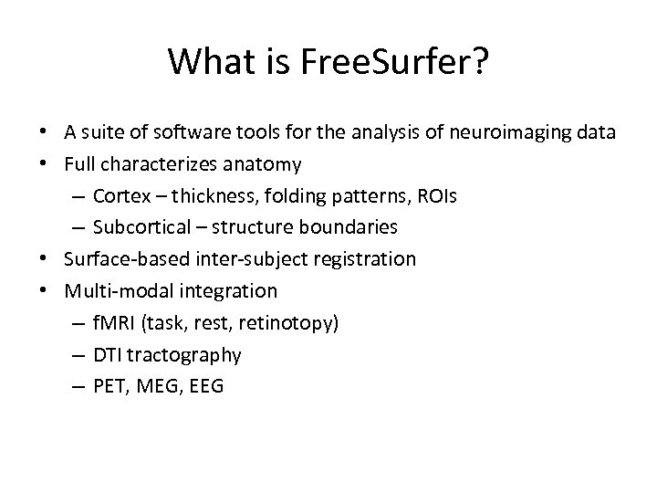 What is Free. Surfer? • A suite of software tools for the analysis of