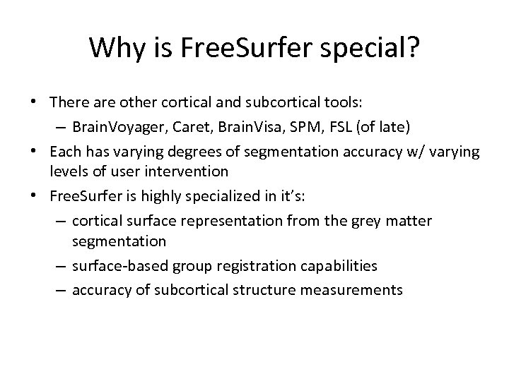 Why is Free. Surfer special? • There are other cortical and subcortical tools: –