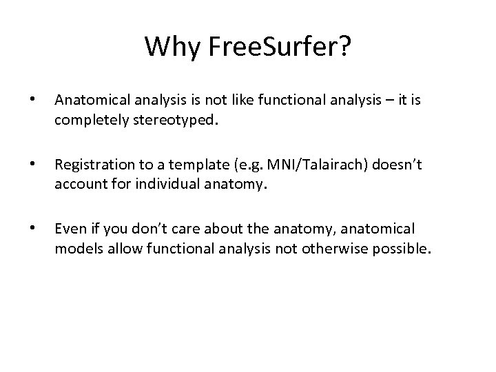 Why Free. Surfer? • Anatomical analysis is not like functional analysis – it is