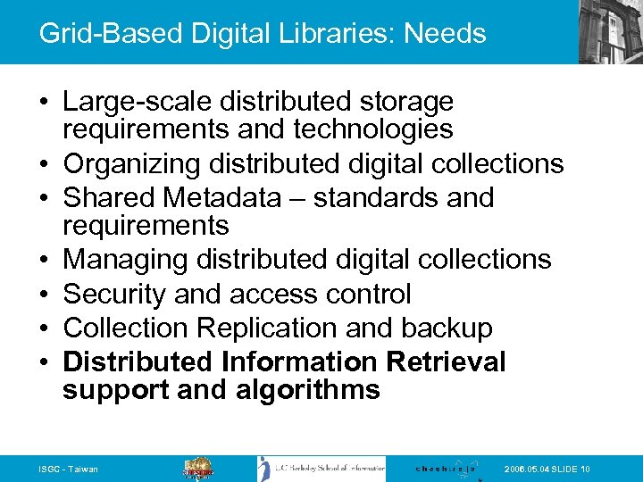 Grid-Based Digital Libraries: Needs • Large-scale distributed storage requirements and technologies • Organizing distributed