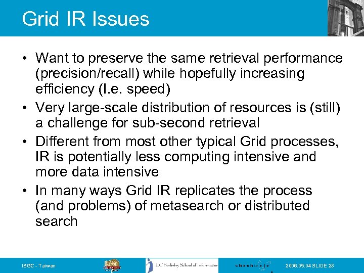 Grid IR Issues • Want to preserve the same retrieval performance (precision/recall) while hopefully