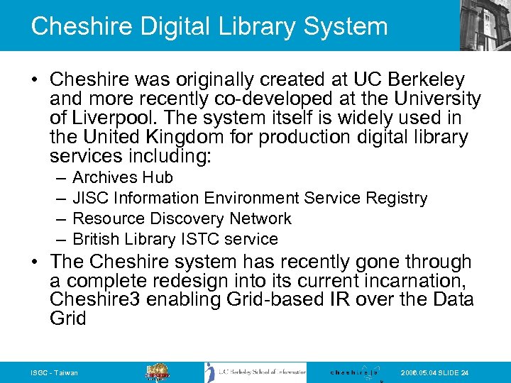 Cheshire Digital Library System • Cheshire was originally created at UC Berkeley and more