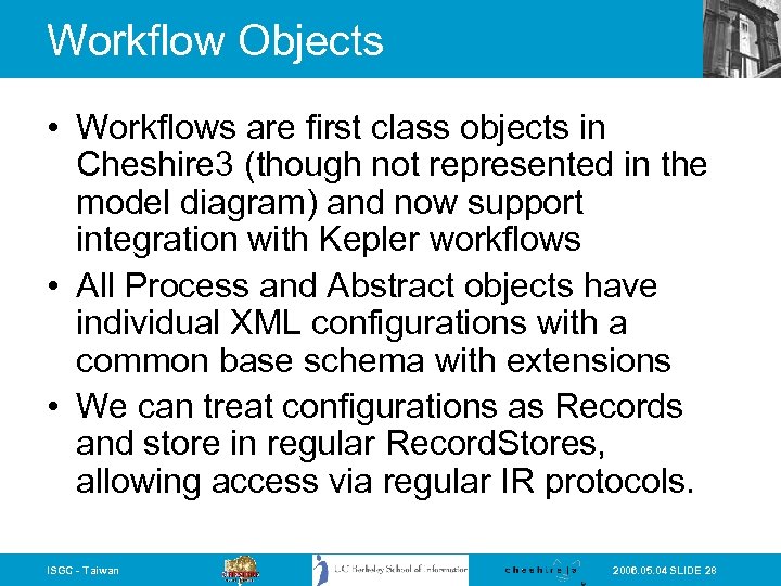 Workflow Objects • Workflows are first class objects in Cheshire 3 (though not represented