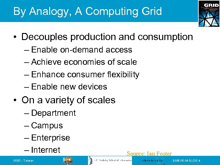 By Analogy, A Computing Grid • Decouples production and consumption – Enable on-demand access