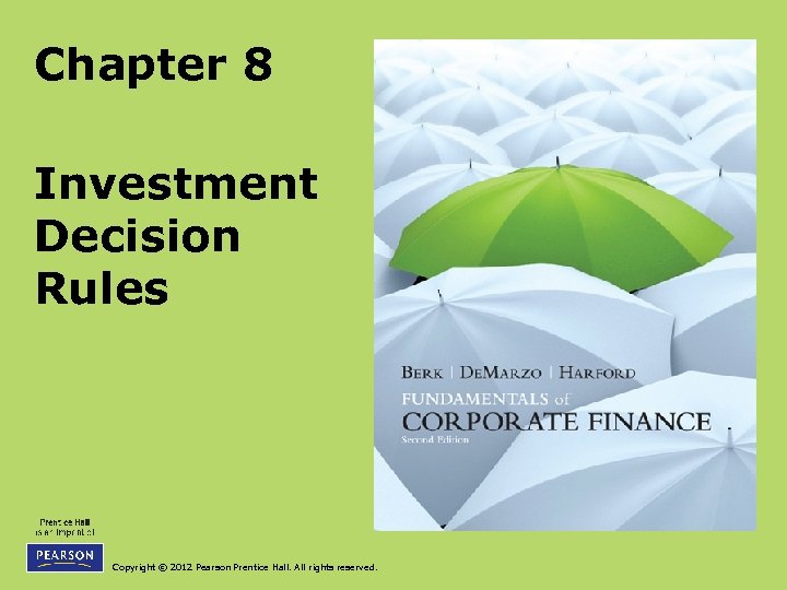 Chapter 8 Investment Decision Rules Copyright © 2012 Pearson Prentice Hall. All rights reserved.